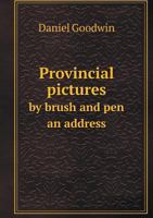 Provincial Pictures by Brush and Pen an Address 551858332X Book Cover