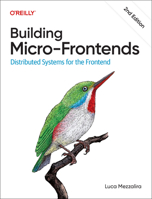 Building Micro-Frontends: Distributed Systems for the Frontend 1098170784 Book Cover