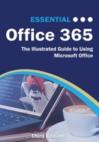 Essential Office 365 Third Edition: The Illustrated Guide to Using Microsoft Office (Computer Essentials) 1911174657 Book Cover