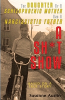 The Daughter of a Schizophrenic Mother and a Narcissistic Father: A Sh*t Show B08L7LQ2SX Book Cover