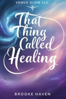 That Thing Called Healing: The Kindred Soul's Guide to Holistic Transformation B0DV3W542G Book Cover