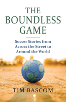 The Boundless Game: Soccer Stories from Across the Street to Around the World 0700641025 Book Cover