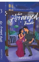 His Arranged Bride: Indian Billionaire Arranged Marriage Romance B0H3QCHLSZ Book Cover