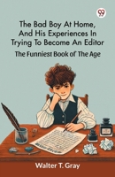 The Bad Boy At Home, And His Experiences In Trying To Become An Editor The Funniest Book Of The Age 9369425160 Book Cover