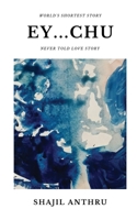 Ey...Chu: A Short Story Collection with World's Shortest Story and Never told love stories. 1647601894 Book Cover