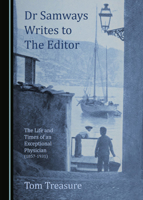 Dr Samways Writes to the Editor: The Life and Times of an Exceptional Physician (1857-1931) 1527569152 Book Cover