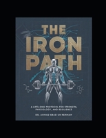 The Iron Path: A lifelong protocol for strength, physiology and resilience. B0GGJD26SM Book Cover