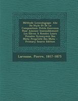 M�thode Lexicologique. ABC Du Style Et de la Composition; Petits Exercices Pour Amener Insensiblement Les �l�ves � Rendre Leurs Pens�es; Synonymie Des Mots; Propri�t� Des Mots; 1246832003 Book Cover