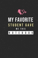 My Favorite Student Gave Me This Notebook: Hilarious Funny Valentines Day Gifts for Him / Her Lined Paperback Notebook 120 Page 6 x 9 1660311470 Book Cover