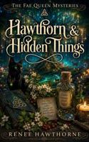 Hawthorn & Hidden Things (The Fae Queen Mysteries) B0HB591W9R Book Cover