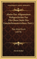 Abriss Der Allgemeinen Weltgeschichte Fur Die Obere Stufe Des Geschichtsunterrichtes, Part 1: Das Alterthum (1878) 1160768358 Book Cover