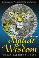 Jaguar Wisdom: Mayan Calendar Magic (Contemporary Practices of Mayan Shamans) 1567183727 Book Cover
