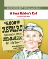 A Bank Robber's End: The Death of Jesse James (Great Moments in American History) 0823943593 Book Cover