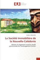 La Société Immobilière de la Nouvelle-Calédonie: Histoire du logement social et étude patrimoniale de l’aménagement foncier (French Edition) 6206713881 Book Cover