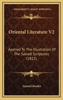 Oriental Literature V2: Applied To The Illustration Of The Sacred Scriptures 110488917X Book Cover