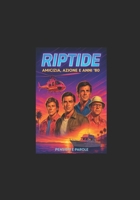 RIPTIDE: Amicizia, Azione e Anni '80 (Italian Edition) B0G6M4K72H Book Cover