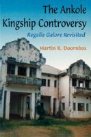 The Ankole Kingship Controversy. Regalia Galore Revisited 9970022814 Book Cover