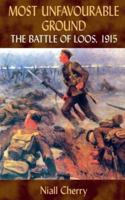 MOST UNFAVOURABLE GROUND: The Battle of Loos, 1915 1874622035 Book Cover