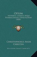 Opium: Historice, Chemice Atque Pharmacologice Investigatum 1164918311 Book Cover