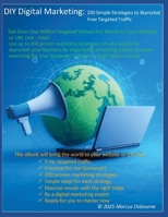 DIY Digital Marketing: 200 Simple Strategies to Skyrocket Free Targeted Traffic B0FHJ9LNQP Book Cover