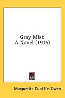 GRAY MIST, A NOVEL. 0548663718 Book Cover