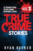 True Crime Stories Volume 3: 12 Terrifying True Crime Murder Cases 1979701741 Book Cover