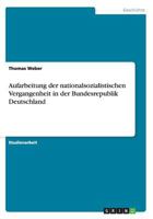 Aufarbeitung Der Nationalsozialistischen Vergangenheit in Der Bundesrepublik Deutschland 3656727406 Book Cover