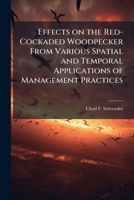Effects on the Red-Cockaded Woodpecker From Various Spatial and Temporal Applications of Management Practices 1025141075 Book Cover