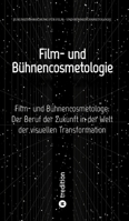 Film- und Bühnencosmetologie: Film- und Bühnencosmetologe: Der Beruf der Zukunft in der Welt der visuellen Transformation (German Edition) 3384424220 Book Cover