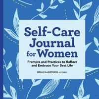 Self-Care Journal for Women: Prompts and Practices to Reflect and Embrace Your Best Life 1638781192 Book Cover