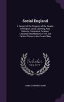 Social England: A Record of the Progress of the People in Religion, Laws, Learning, Arts, Industry, Commerce, Science, Literature and Manners, from the Earliest Times to the Present Day 1359015574 Book Cover