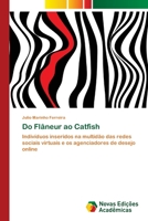 Do Flâneur ao Catfish: Indivíduos inseridos na multidão das redes sociais virtuais e os agenciadores de desejo online 6202409479 Book Cover