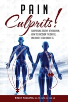 Pain Culprits! Surprising Truths Behind Pain, How to Uncover the Cause, and What to Do about It 1969338008 Book Cover