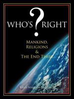 Who's ? Right: Mankind, Religions & the End Times 1468537385 Book Cover