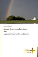 Suivre Jésus, un chemin de paix: Aspects de la spiritualité anabaptiste (Omn.Croix Salut) 3841699294 Book Cover
