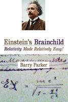 Einstein's Brainchild: Relativity Made Relatively Easy! 1591025222 Book Cover