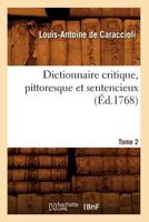 Dictionnaire Critique, Pittoresque Et Sentencieux. Tome 2 (A0/00d.1768) 2012656323 Book Cover