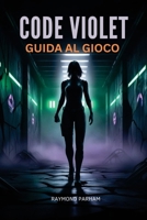 GUIDA AL GIOCO CODE VIOLET: Missioni di Master, Scopri Segreti Nascosti, Massimizza gli Obiettivi e Progredisci dal Gioco Principiante a Avanzato (Italian Edition) B0GFF36QQS Book Cover
