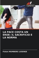 La Pace Costa Un Eroe: Il Sacrificio E La Norma (Italian Edition) 6209876331 Book Cover