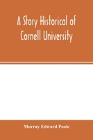 A Story Historical of Cornell University With Biographies of Distinguished Cornellians 9354001920 Book Cover