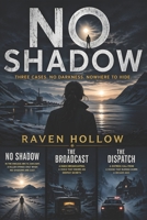 No Shadow. Three Cases No Darkness,Nowhere To Hide.: A Nordic Noir Thriller Collection. Where Light Reveals Everything (Raven Hollows Books) B0GYH52ZJ6 Book Cover