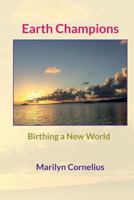 Earth Champions: Birthing a New World 1530842387 Book Cover