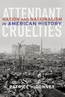 Attendant Cruelties: Nation and Nationalism in American History 1590512359 Book Cover