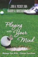 Playing With Your Mind: Manage Your Brain-Change Your Game 1475048831 Book Cover