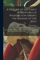 A History of the Early Adventures of Washington Among the Indians of the West; and the Story of His Love of Maria Frazier, the Exile's Daughter; With ... ... Gathered From the Records of That Era .. 1015112153 Book Cover