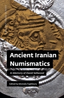Ancient Iranian Numismatics : A Volume in Honor of David Sellwood 1949743160 Book Cover