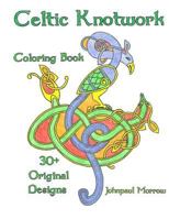 Celtic Knotwork Coloring Book: Over 30 Original Hand Drawn Coloring Pages 1534761195 Book Cover