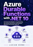 Azure Durable Functions with .NET 10: Orchestrate Reliable Long-Running Serverless Workflows and Stateful Business Processes with C# B0HHV7QBMY Book Cover