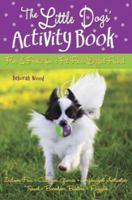 The Little Dogs' Activity Book: Fun and Frolic for a Fit Four-legged Friend 0793806038 Book Cover