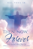 Then, Now, and Forever: Understanding Scripture Made Easy: A Selective Compilation of Inspired Notable Biblical Facts 109801359X Book Cover